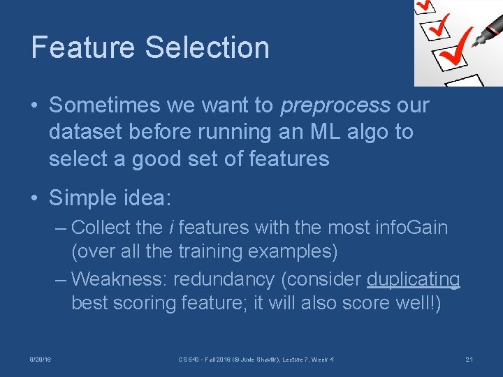 Feature Selection • Sometimes we want to preprocess our dataset before running an ML