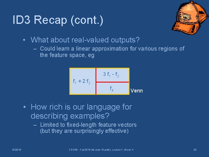 ID 3 Recap (cont. ) • What about real-valued outputs? – Could learn a