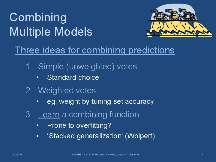 Combining Multiple Models Three ideas for combining predictions 1. Simple (unweighted) votes • Standard