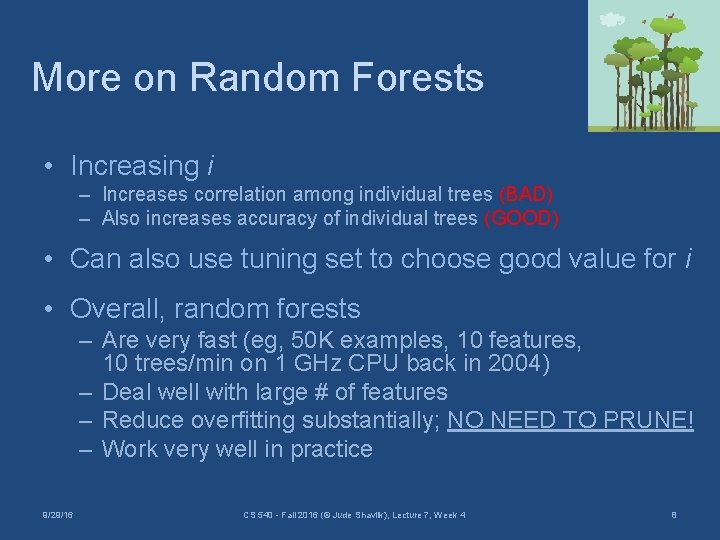 More on Random Forests • Increasing i – Increases correlation among individual trees (BAD)