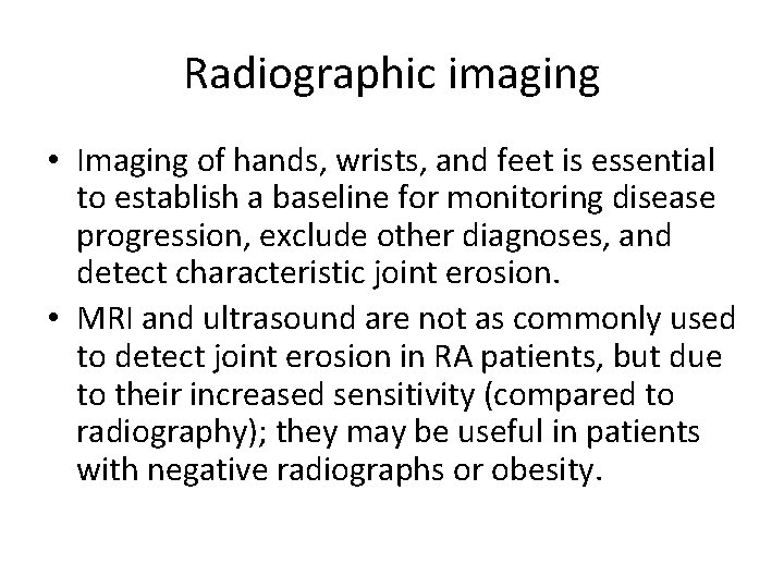 Radiographic imaging • Imaging of hands, wrists, and feet is essential to establish a