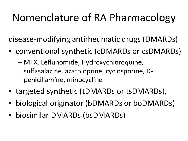 Nomenclature of RA Pharmacology disease-modifying antirheumatic drugs (DMARDs) • conventional synthetic (c. DMARDs or