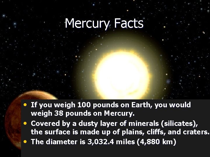  Mercury Facts • If you weigh 100 pounds on Earth, you would •