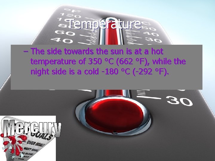  Temperature – The side towards the sun is at a hot temperature of