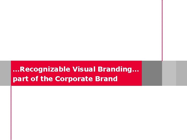 …Recognizable Visual Branding… part of the Corporate Brand 