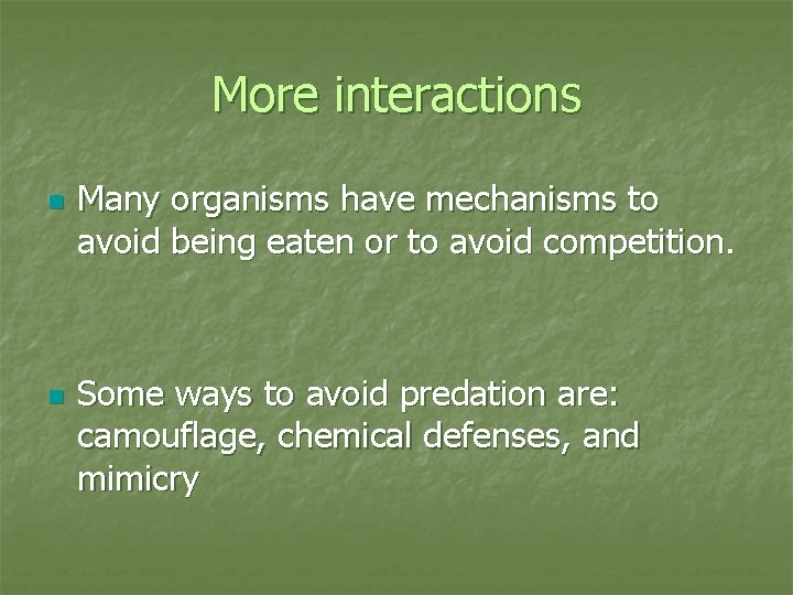 More interactions n n Many organisms have mechanisms to avoid being eaten or to