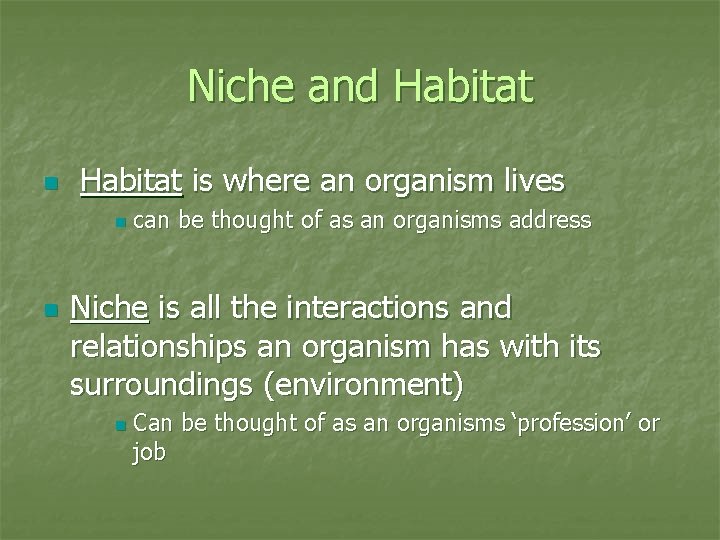 Niche and Habitat n Habitat is where an organism lives n n can be