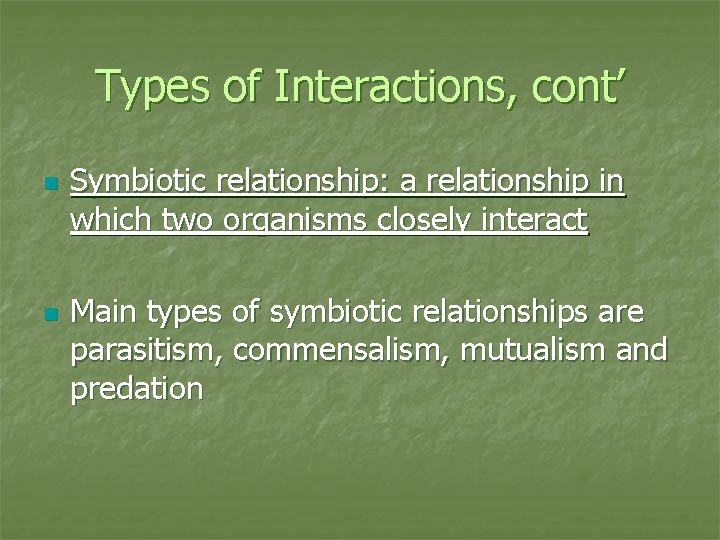Types of Interactions, cont’ n n Symbiotic relationship: a relationship in which two organisms