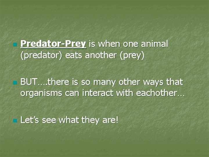 n n n Predator-Prey is when one animal (predator) eats another (prey) BUT…. there