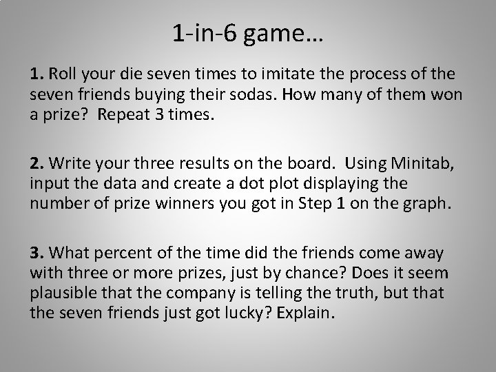 1 -in-6 game… 1. Roll your die seven times to imitate the process of