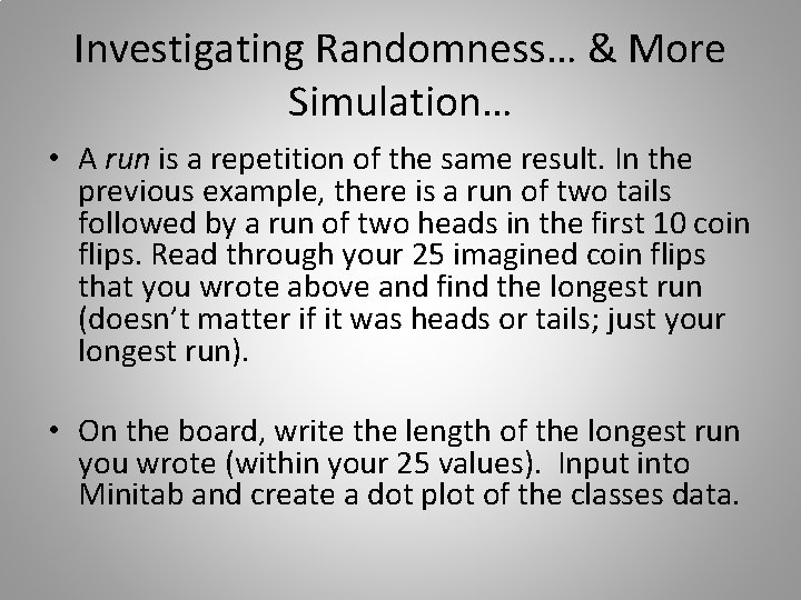 Investigating Randomness… & More Simulation… • A run is a repetition of the same