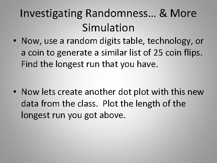 Investigating Randomness… & More Simulation • Now, use a random digits table, technology, or