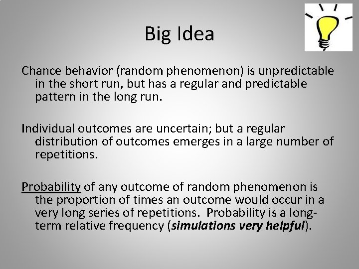 Big Idea Chance behavior (random phenomenon) is unpredictable in the short run, but has