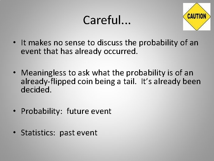 Careful. . . • It makes no sense to discuss the probability of an