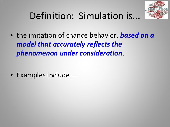 Definition: Simulation is. . . • the imitation of chance behavior, based on a