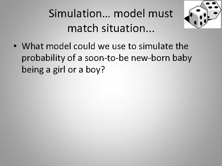 Simulation… model must match situation. . . • What model could we use to