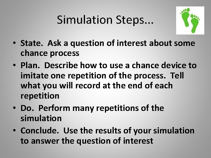 Simulation Steps. . . • State. Ask a question of interest about some chance