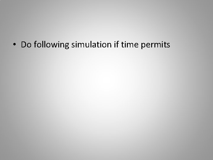  • Do following simulation if time permits 