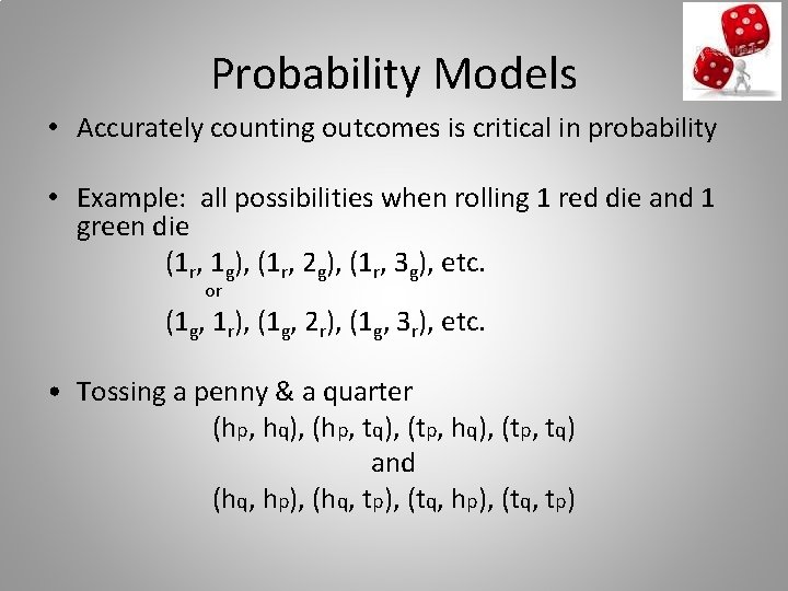 Probability Models • Accurately counting outcomes is critical in probability • Example: all possibilities