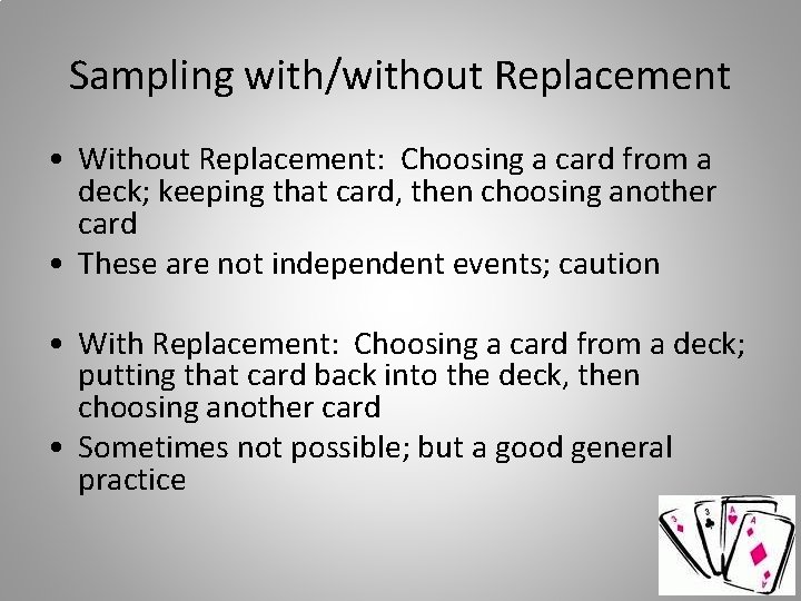Sampling with/without Replacement • Without Replacement: Choosing a card from a deck; keeping that