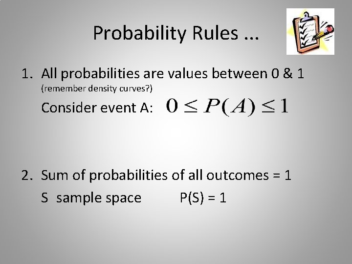 Probability Rules. . . 1. All probabilities are values between 0 & 1 (remember