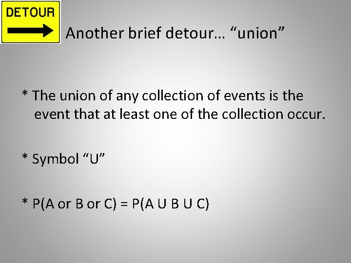 Another brief detour… “union” * The union of any collection of events is the
