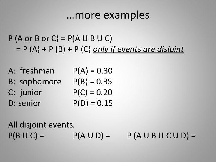 …more examples P (A or B or C) = P(A U B U C)