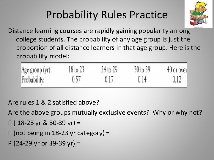 Probability Rules Practice Distance learning courses are rapidly gaining popularity among college students. The