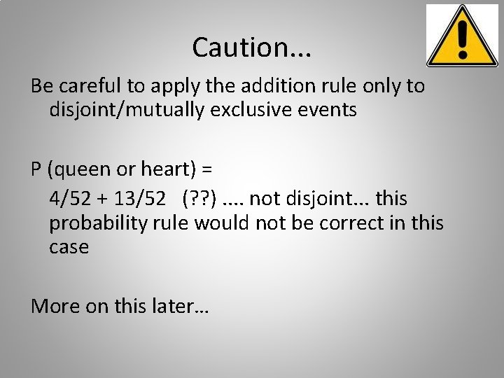 Caution. . . Be careful to apply the addition rule only to disjoint/mutually exclusive