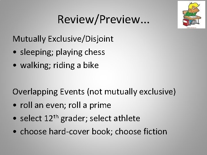 Review/Preview. . . Mutually Exclusive/Disjoint • sleeping; playing chess • walking; riding a bike