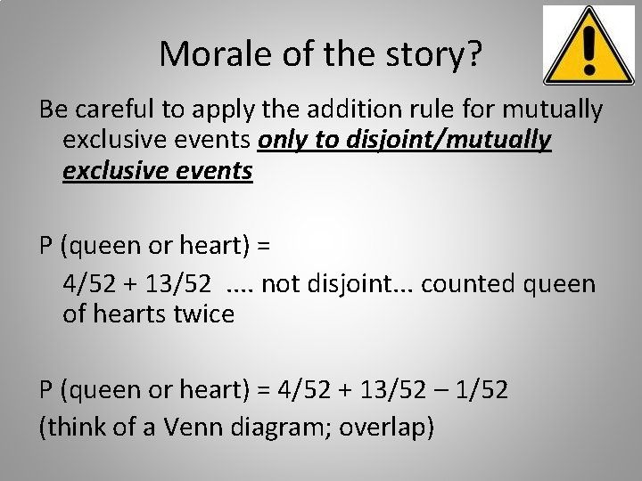 Morale of the story? Be careful to apply the addition rule for mutually exclusive