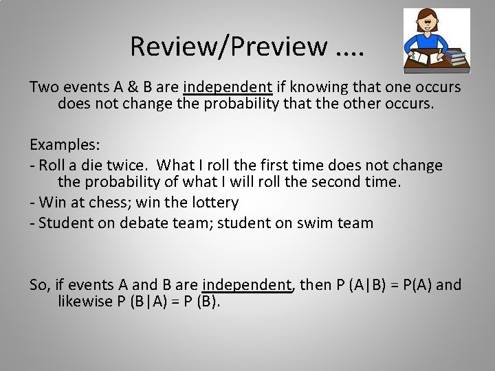 Review/Preview. . Two events A & B are independent if knowing that one occurs