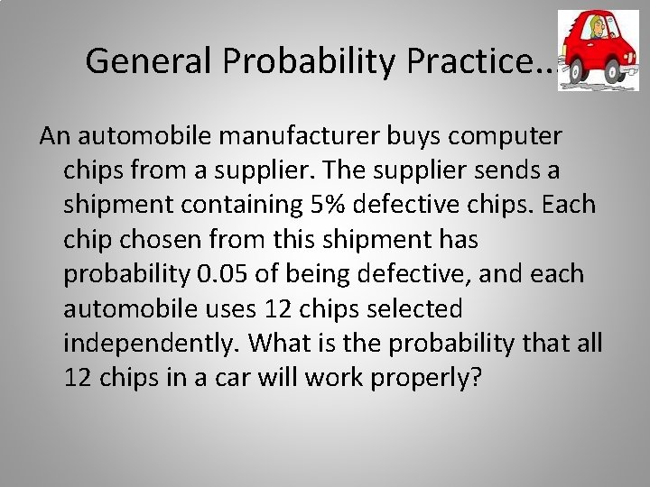 General Probability Practice. . . An automobile manufacturer buys computer chips from a supplier.