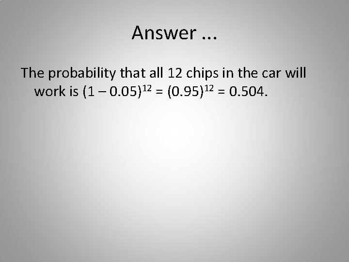 Answer. . . The probability that all 12 chips in the car will work