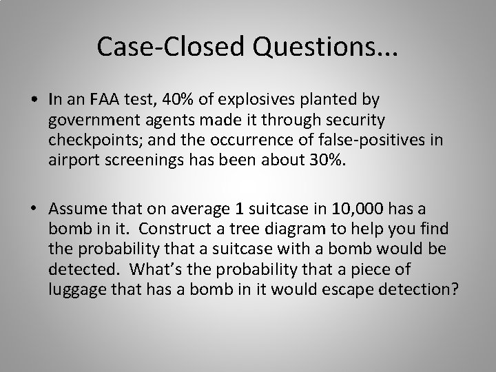 Case-Closed Questions. . . • In an FAA test, 40% of explosives planted by