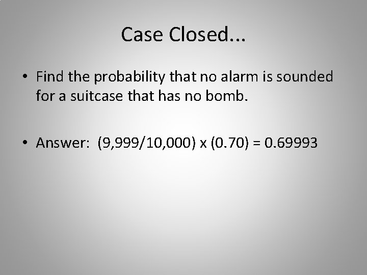 Case Closed. . . • Find the probability that no alarm is sounded for