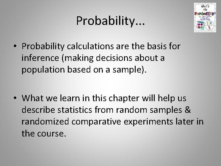 Probability. . . • Probability calculations are the basis for inference (making decisions about