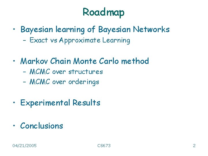 Roadmap • Bayesian learning of Bayesian Networks – Exact vs Approximate Learning • Markov