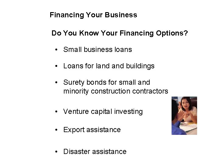 Financing Your Business Do You Know Your Financing Options? • Small business loans •