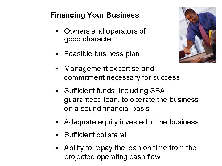 Financing Your Business • Owners and operators of good character • Feasible business plan