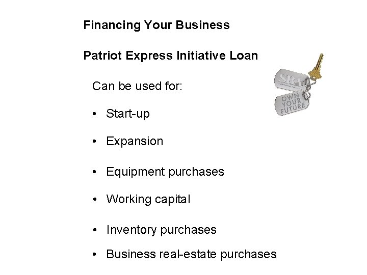 Financing Your Business Patriot Express Initiative Loan Can be used for: • Start-up •