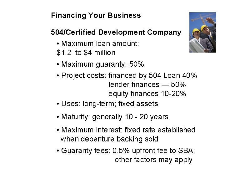 Financing Your Business 504/Certified Development Company • Maximum loan amount: $1. 2 to $4