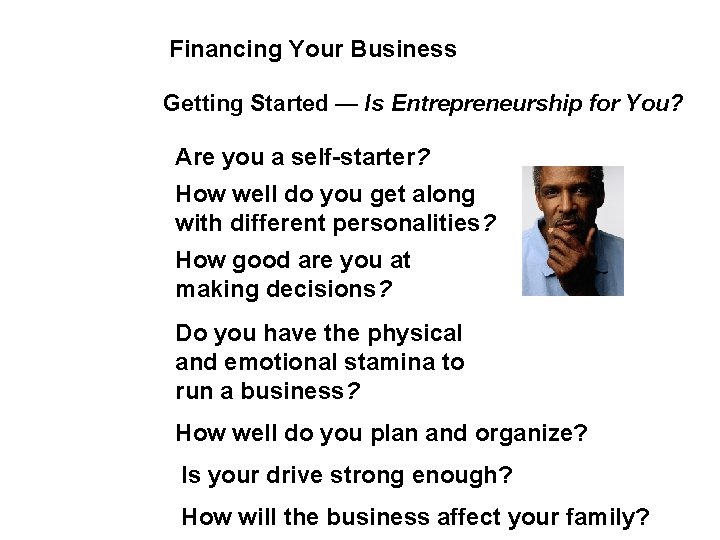 Financing Your Business Getting Started — Is Entrepreneurship for You? Are you a self-starter?