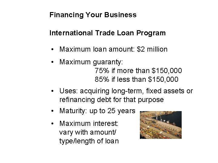 Financing Your Business International Trade Loan Program • Maximum loan amount: $2 million •
