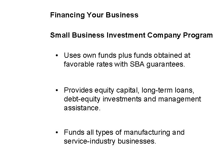 Financing Your Business Small Business Investment Company Program • Uses own funds plus funds