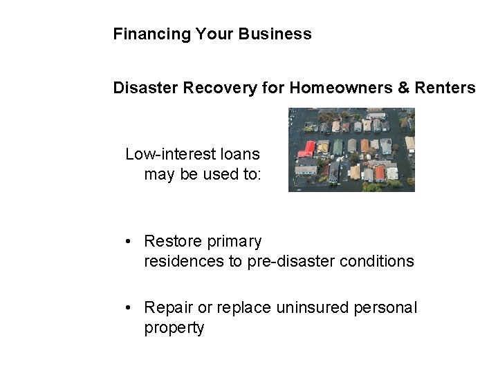 Financing Your Business Disaster Recovery for Homeowners & Renters Low-interest loans may be used