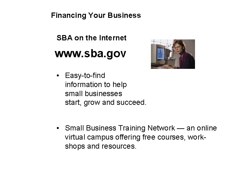 Financing Your Business SBA on the Internet www. sba. gov • Easy-to-find information to