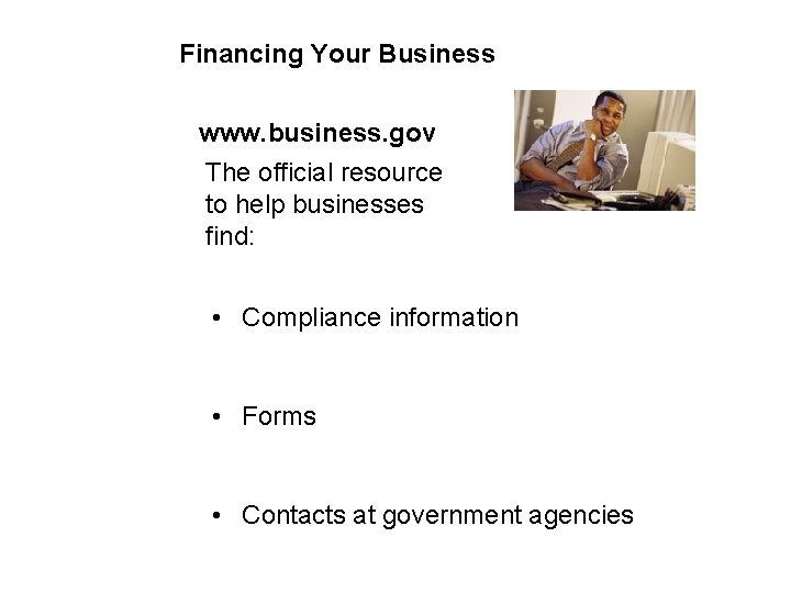 Financing Your Business www. business. gov The official resource to help businesses find: •