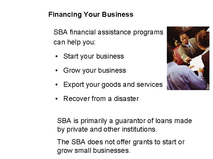 Financing Your Business SBA financial assistance programs can help you: • Start your business