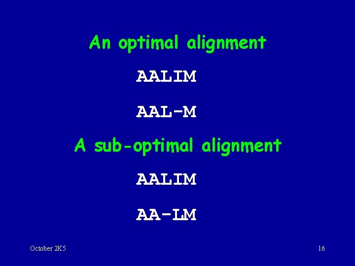 An optimal alignment AALIM AAL-M A sub-optimal alignment AALIM AA-LM October 2 K 5